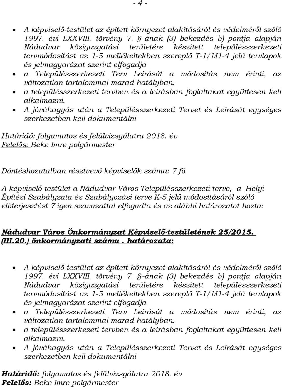 elfogadja a Településszerkezeti Terv Leírását a módosítás nem érinti, az változatlan tartalommal marad hatályban. a településszerkezeti tervben és a leírásban foglaltakat együttesen kell alkalmazni.