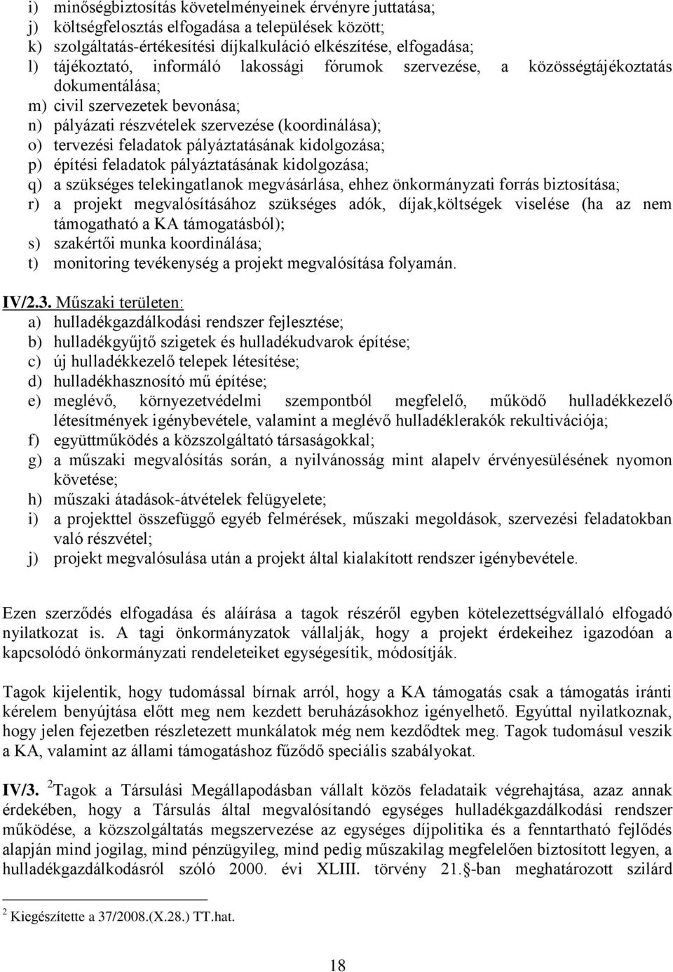 kidolgozása; p) építési feladatok pályáztatásának kidolgozása; q) a szükséges telekingatlanok megvásárlása, ehhez önkormányzati forrás biztosítása; r) a projekt megvalósításához szükséges adók,