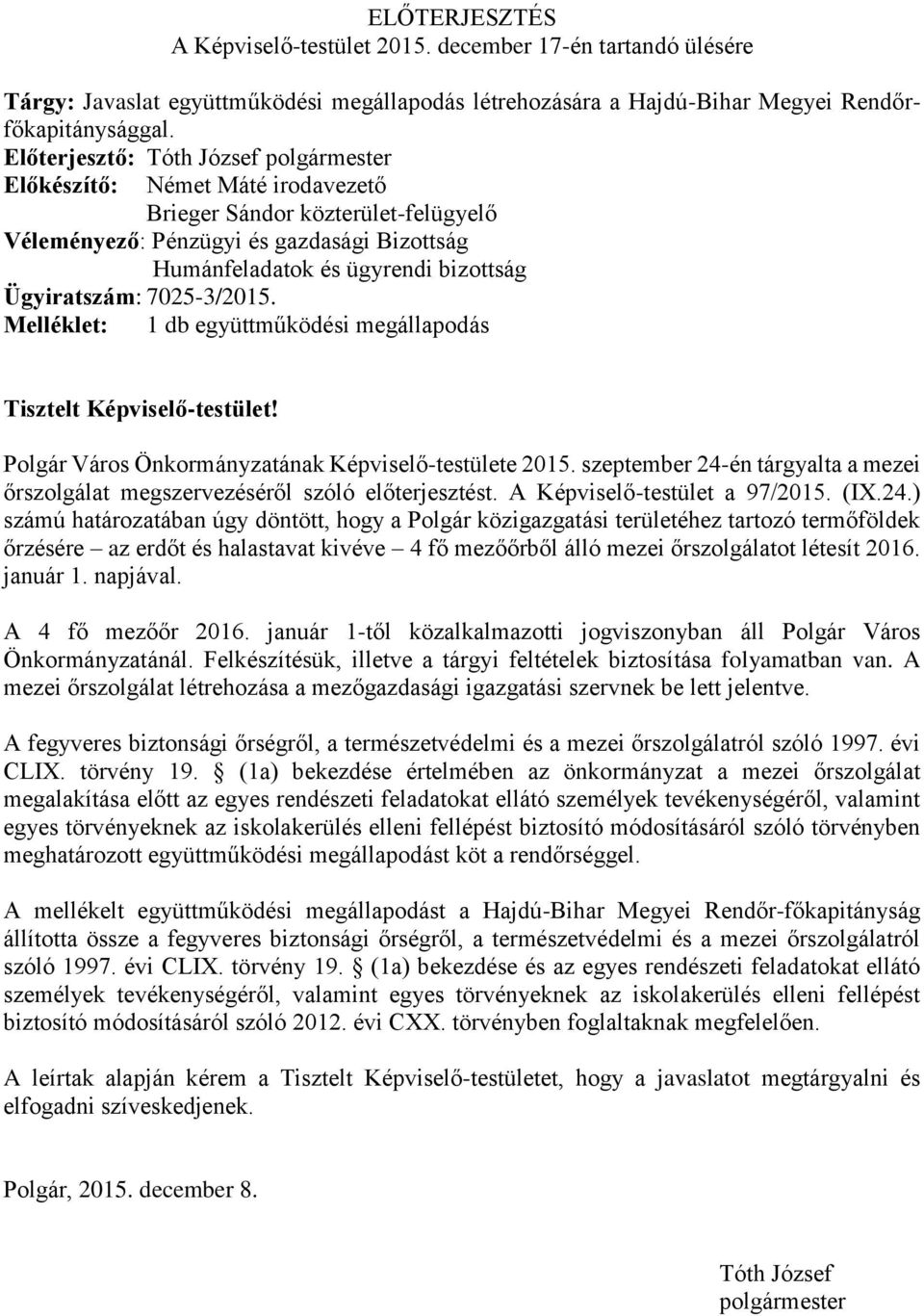 Ügyiratszám: 7025-3/2015. Melléklet: 1 db együttműködési megállapodás Tisztelt Képviselő-testület! Polgár Város Önkormányzatának Képviselő-testülete 2015.