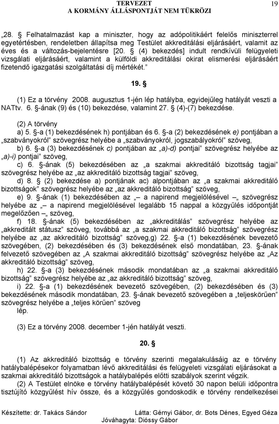 (4) bekezdés] indult rendkívüli felügyeleti vizsgálati eljárásáért, valamint a külföldi akkreditálási okirat elismerési eljárásáért fizetendő igazgatási szolgáltatási díj mértékét. 19.