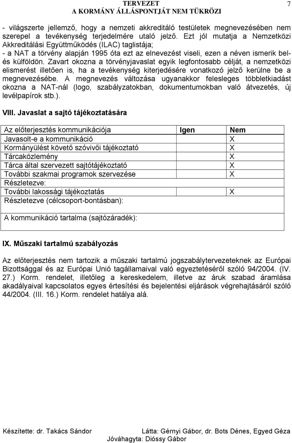 Zavart okozna a törvényjavaslat egyik legfontosabb célját, a nemzetközi elismerést illetően is, ha a tevékenység kiterjedésére vonatkozó jelző kerülne be a megnevezésébe.