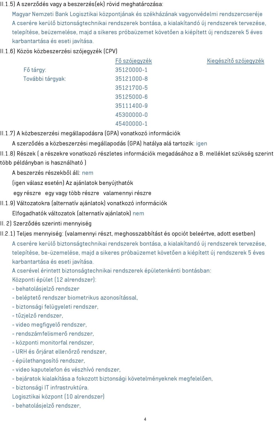 6) Közös közbeszerzési szójegyzék (CPV) Fő szójegyzék Kiegészítő szójegyzék Fő tárgy: 3512