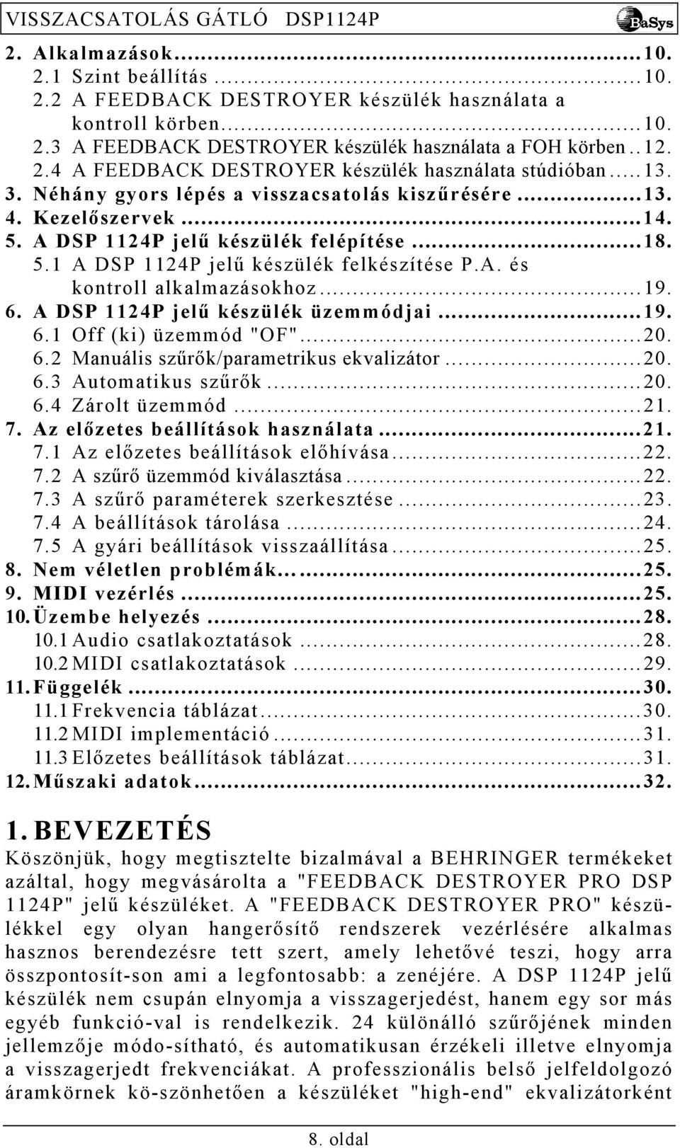 ..19. 6. A DSP 1124P jelű készülék üzemmódjai...19. 6.1 Off (ki) üzemmód "OF"...20. 6.2 Manuális szűrők/parametrikus ekvalizátor...20. 6.3 Automatikus szűrők...20. 6.4 Zárolt üzemmód...21. 7.