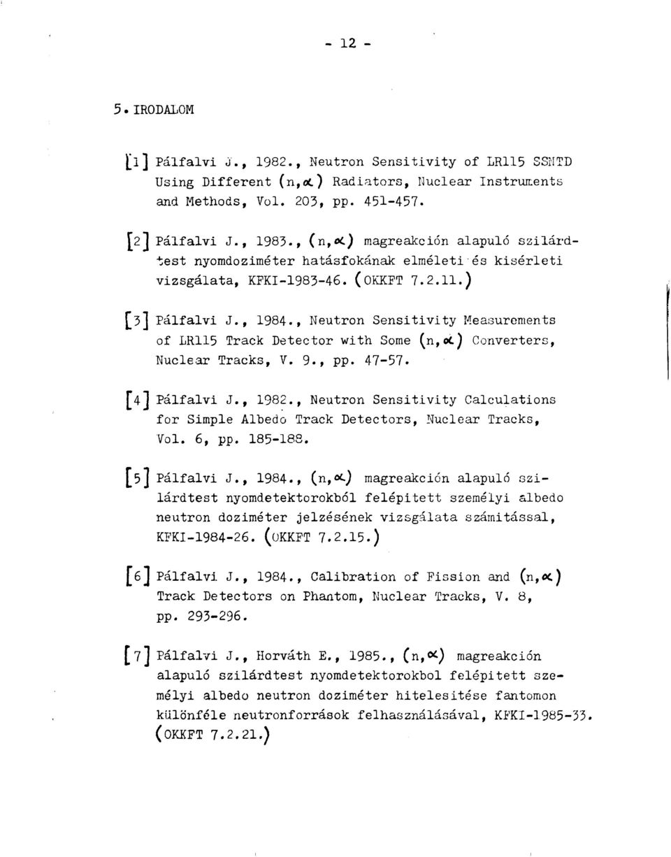 , Neutron Sensitivity Measurements of LR115 Track Detector with Some (n,oi.) Converters, Nuclear Tracks, V. 9., pp. 47-57. [4] Pálfalvi J., 1982.