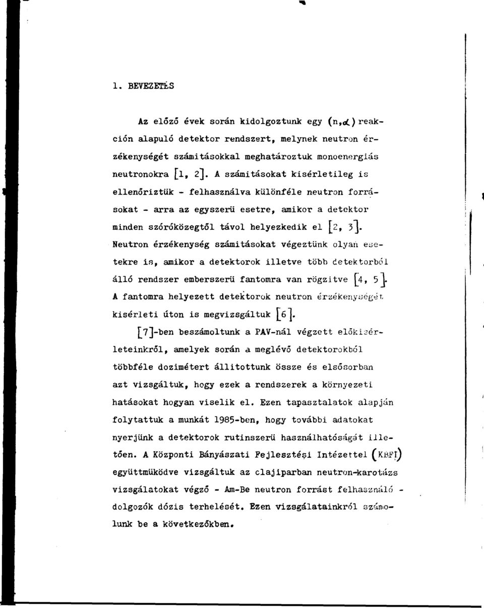 Neutron érzékenység számításokat végeztünk olyari ebetekre is, amikor a detektorok illetve több detektorból álló rendszer emberszerü fantomra van rögzítve [4, 51.