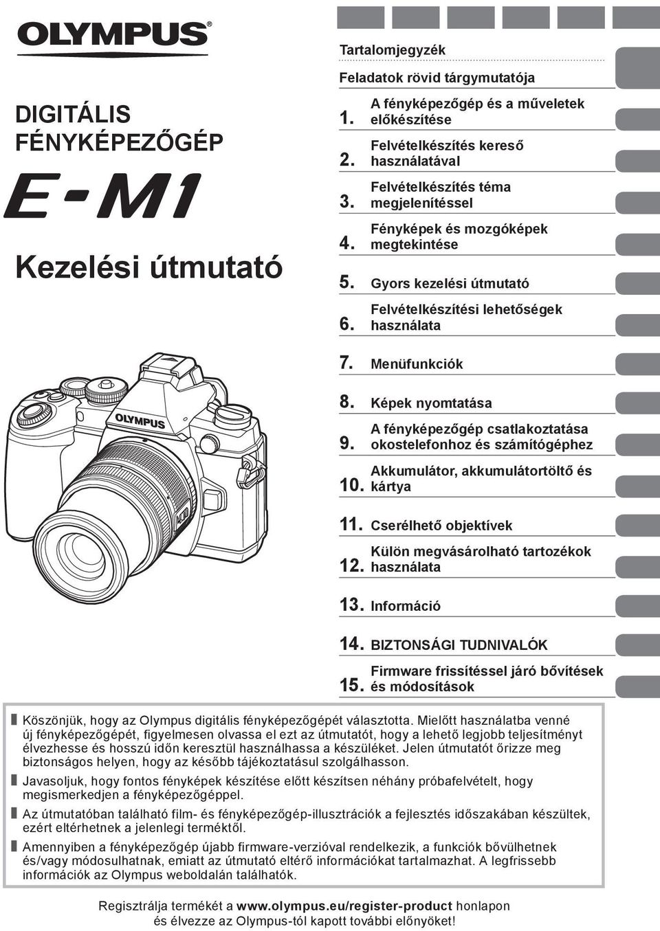 Felvételkészítési lehetőségek használata 7. Menüfunkciók 8. Képek nyomtatása 9. 10. A fényképezőgép csatlakoztatása okostelefonhoz és számítógéphez Akkumulátor, akkumulátortöltő és kártya 11.