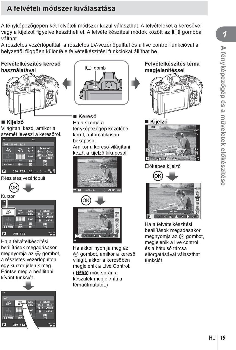 A részletes vezérlőpulttal, a részletes LV-vezérlőpulttal és a live control funkcióval a helyzettől függően különféle felvételkészítési funkciókat állíthat be.