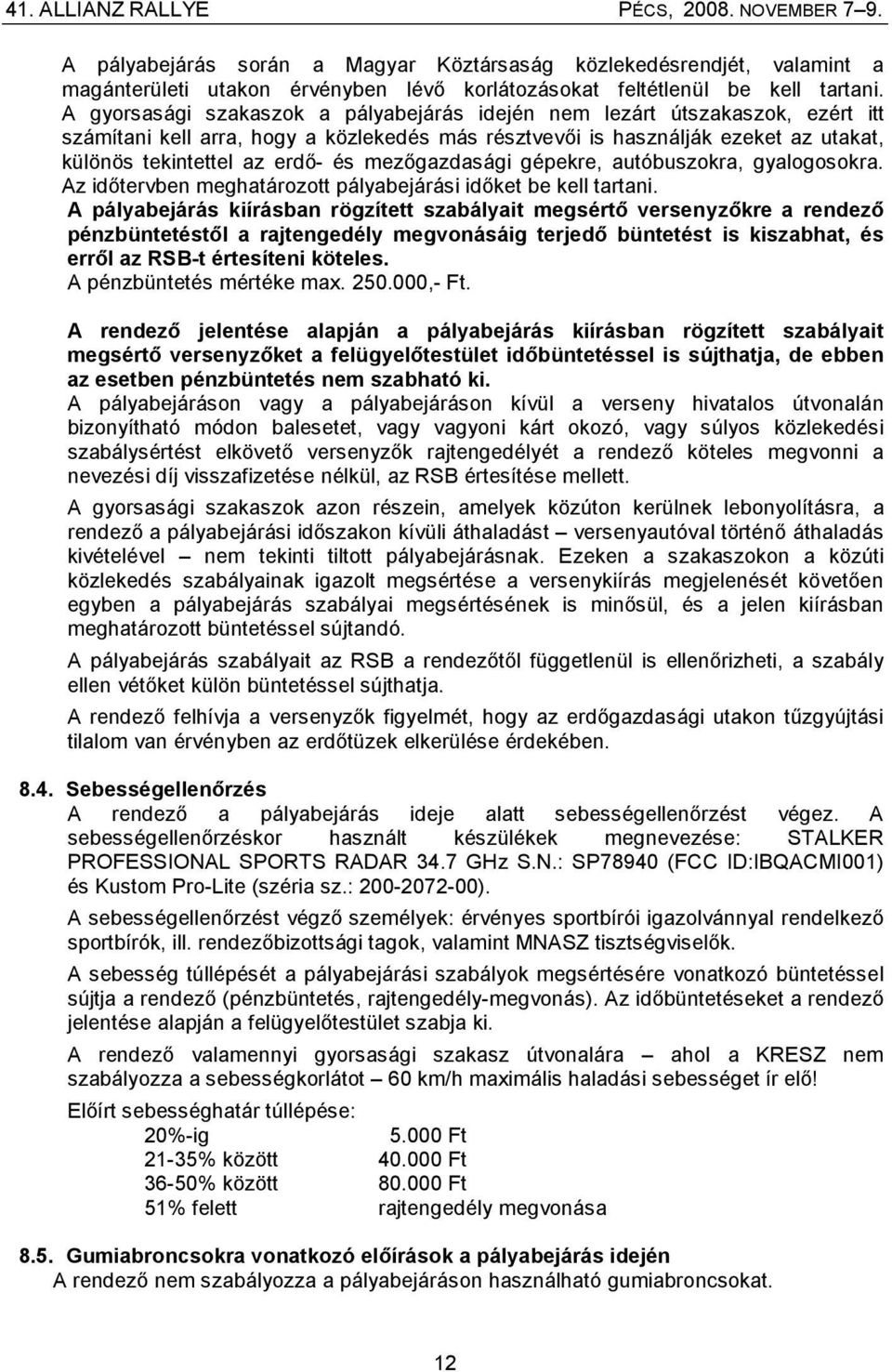 mezőgazdasági gépekre, autóbuszokra, gyalogosokra. Az időtervben meghatározott pályabejárási időket be kell tartani.