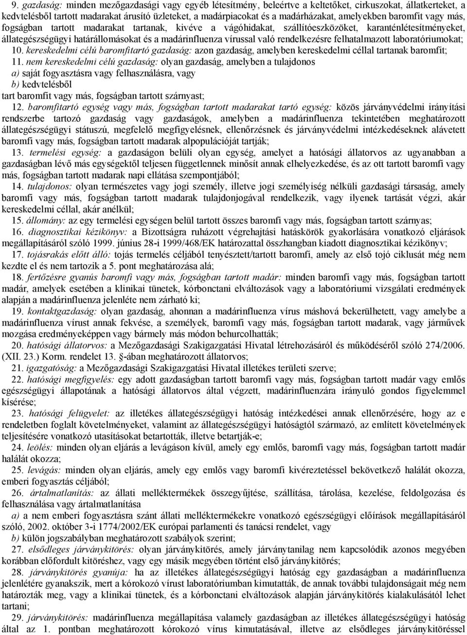 való rendelkezésre felhatalmazott laboratóriumokat; 10. kereskedelmi célú baromfitartó gazdaság: azon gazdaság, amelyben kereskedelmi céllal tartanak baromfit; 11.