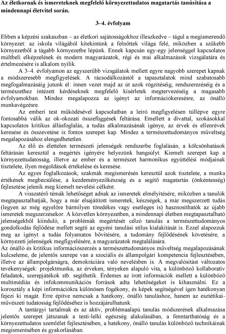 tágabb környezetbe lépünk. Ennek kapcsán egy-egy jelenséggel kapcsolatos múltbeli elképzelések és modern magyarázatok, régi és mai alkalmazások vizsgálatára és értelmezésére is alkalom nyílik. A 3 4.