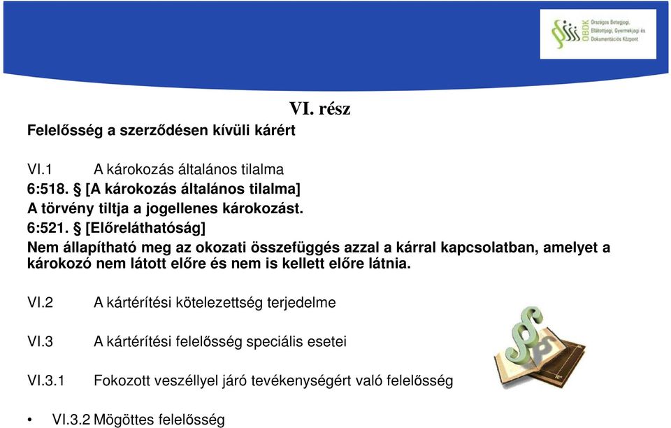 [Előreláthatóság] Nem állapítható meg az okozati összefüggés azzal a kárral kapcsolatban, amelyet a károkozó nem látott előre