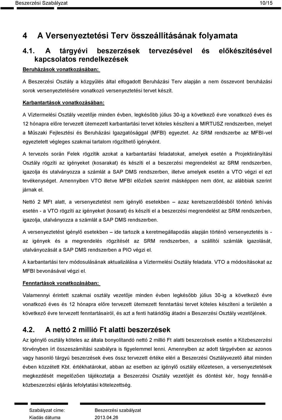 közgyűlés által elfogadott Beruházási Terv alapján a nem összevont beruházási sorok versenyeztetésére vonatkozó versenyeztetési tervet készít.