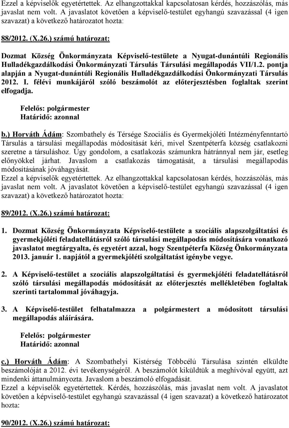pontja alapján a Nyugat-dunántúli Regionális Hulladékgazdálkodási Önkormányzati Társulás 2012. I. félévi munkájáról szóló be