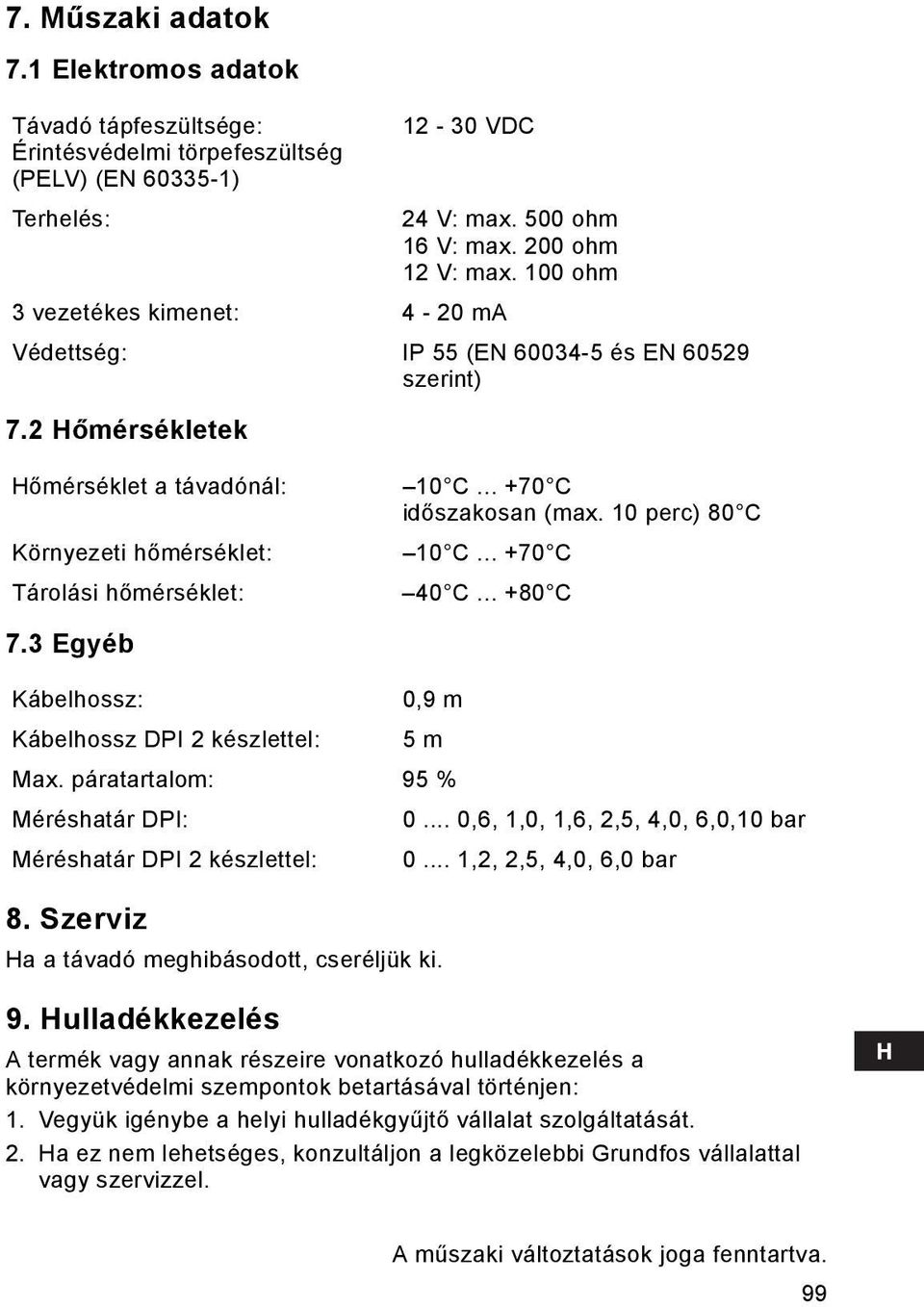 10 perc) 80 C 10 C... +70 C 40 C... +80 C 7.3 Egyéb Kábelhossz: 0,9 m Kábelhossz DPI 2 készlettel: 5 m Max. páratartalom: 95 % Méréshatár DPI: 0.