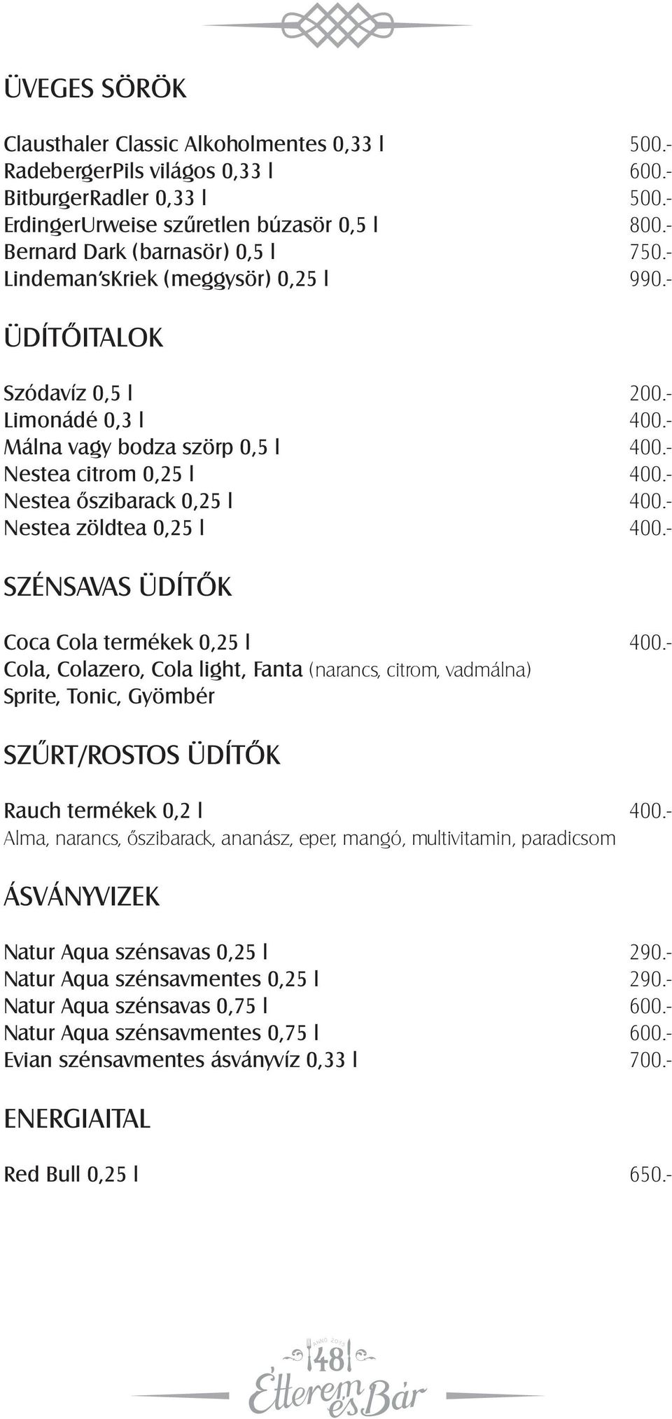 - Nestea őszibarack 0,25 l 400.- Nestea zöldtea 0,25 l 400.- SZÉNSAVAS ÜDÍTŐK Coca Cola termékek 0,25 l 400.