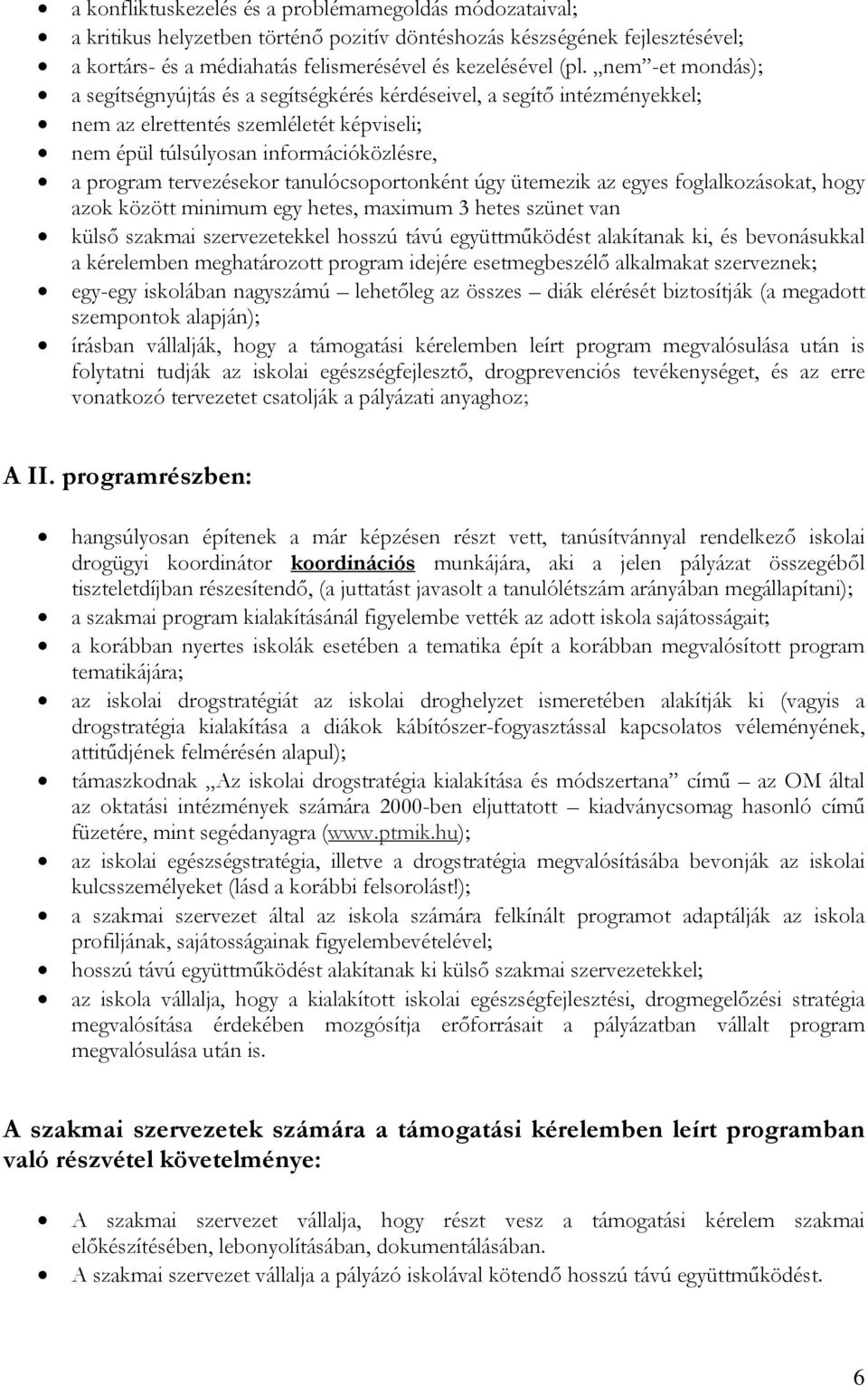 tanulócsoportonként úgy ütemezik az egyes foglalkozásokat, hogy azok között minimum egy hetes, maximum 3 hetes szünet van külső szakmai szervezetekkel hosszú távú együttműködést alakítanak ki, és