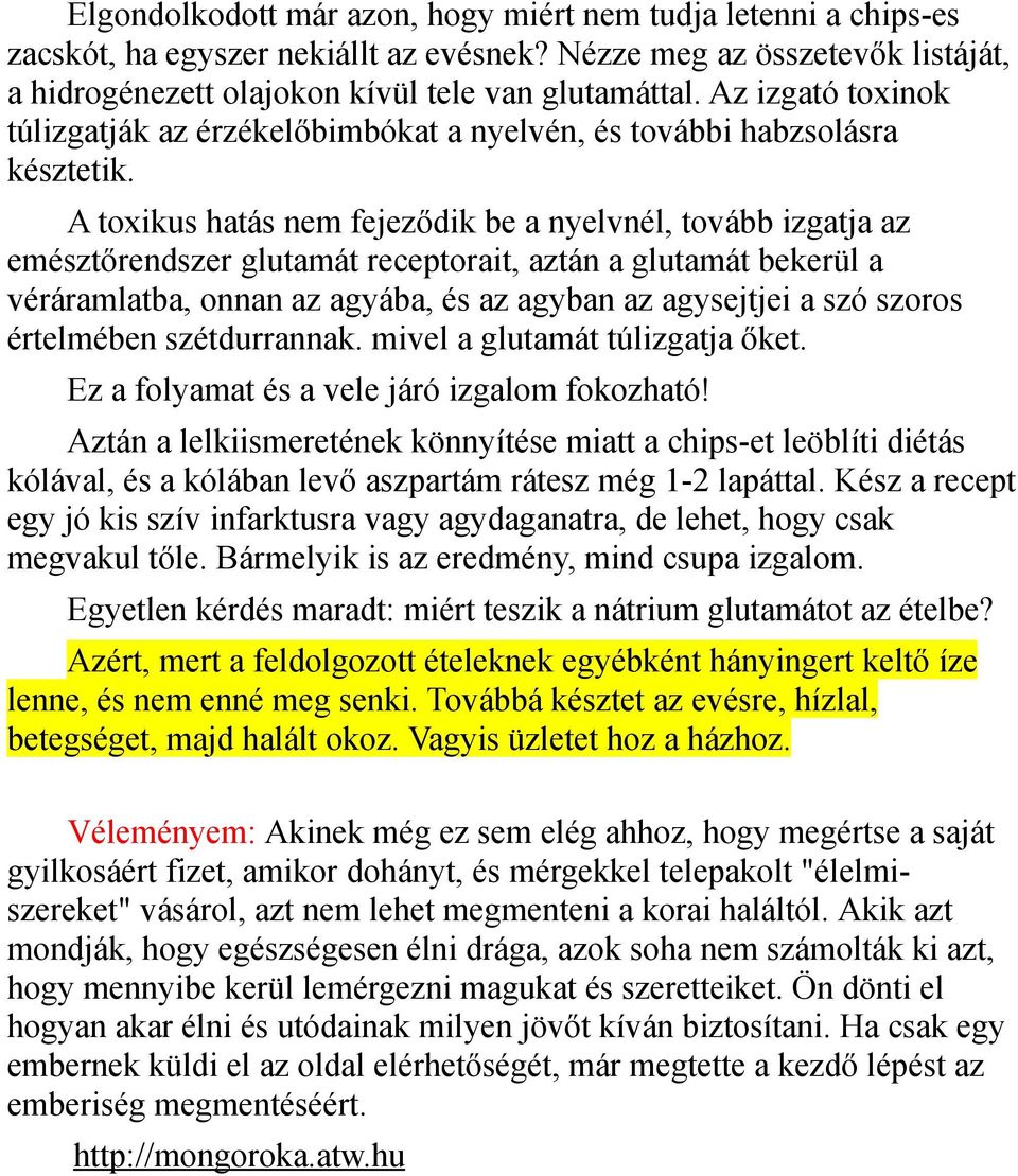 A toxikus hatás nem fejeződik be a nyelvnél, tovább izgatja az emésztőrendszer glutamát receptorait, aztán a glutamát bekerül a véráramlatba, onnan az agyába, és az agyban az agysejtjei a szó szoros