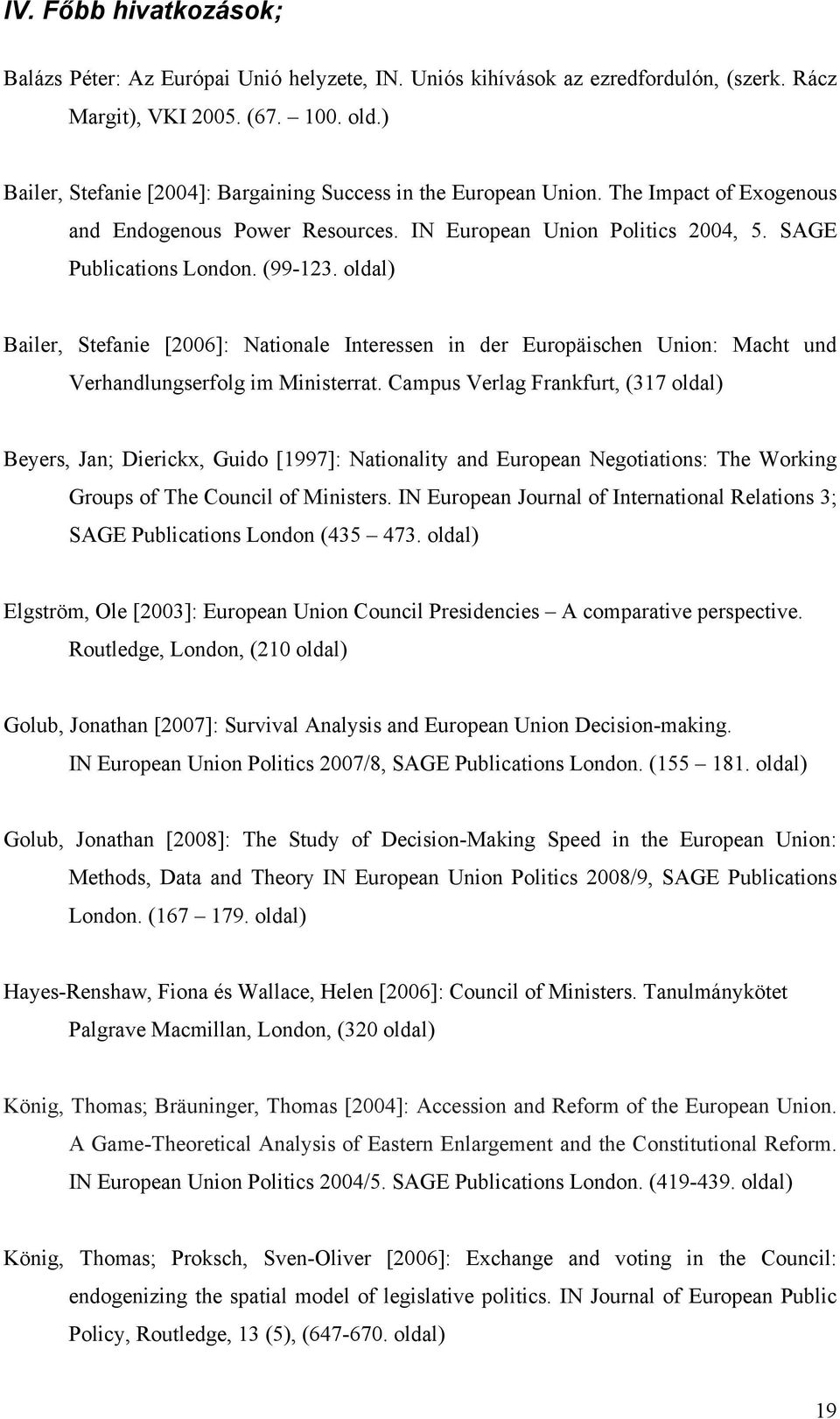 oldal) Bailer, Stefanie [2006]: Nationale Interessen in der Europäischen Union: Macht und Verhandlungserfolg im Ministerrat.