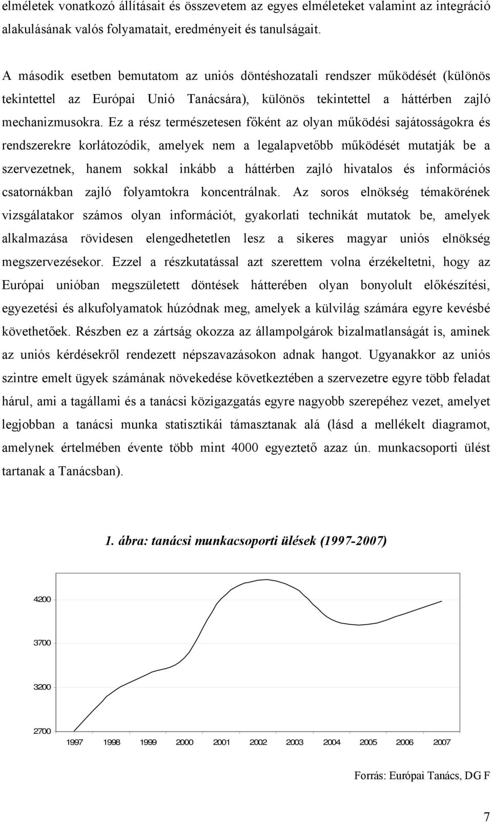 Ez a rész természetesen főként az olyan működési sajátosságokra és rendszerekre korlátozódik, amelyek nem a legalapvetőbb működését mutatják be a szervezetnek, hanem sokkal inkább a háttérben zajló