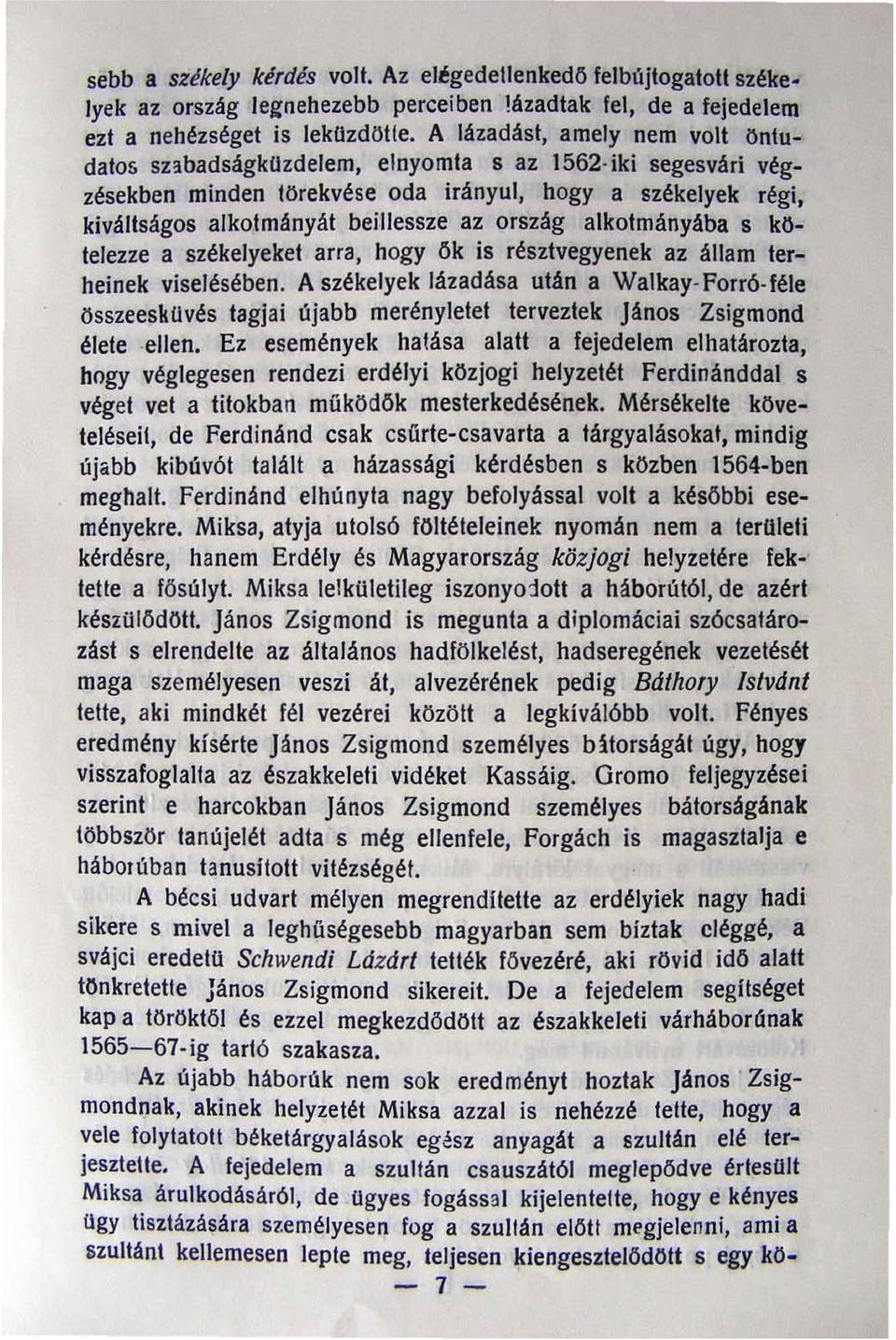 alkolmányába s kötelezze a székelyeket arra, hogy ők is résztvegyenek az állam terheinek viselésében.