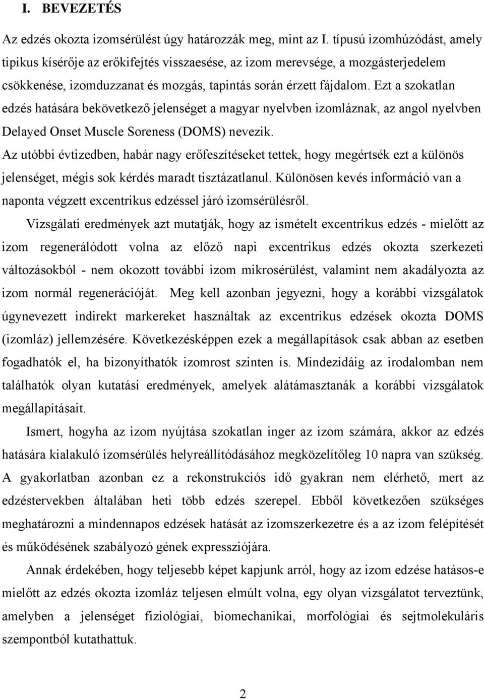 Ezt a szokatlan edzés hatására bekövetkező jelenséget a magyar nyelvben izomláznak, az angol nyelvben Delayed Onset Muscle Soreness (DOMS) nevezik.