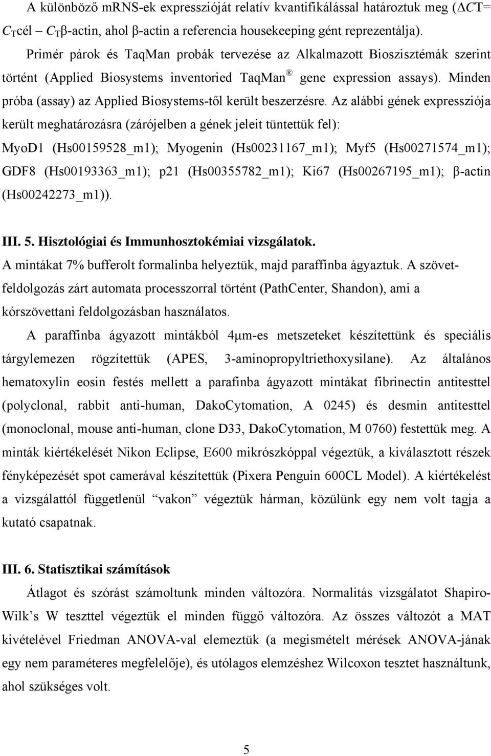 Minden próba (assay) az Applied Biosystems-től került beszerzésre.