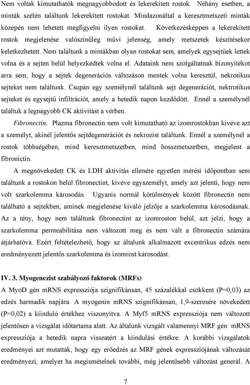 Következésképpen a lekerekített rostok megjelenése valószínűleg művi jelenség, amely metszetek készítésekor keletkezhetett.