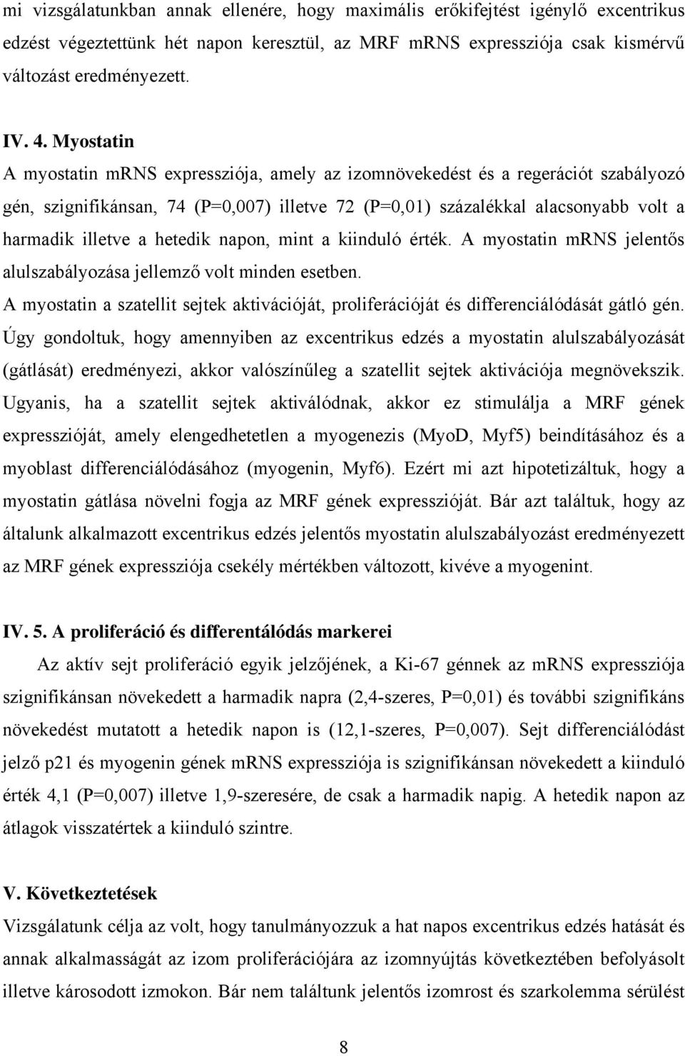 hetedik napon, mint a kiinduló érték. A myostatin mrns jelentős alulszabályozása jellemző volt minden esetben.