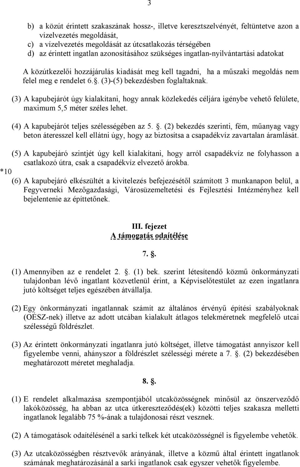 (3) A kapubejárót úgy kialakítani, hogy annak közlekedés céljára igénybe vehető felülete, maximum 5,5 méter széles lehet. (4) A kapubejárót teljes szélességében az 5.