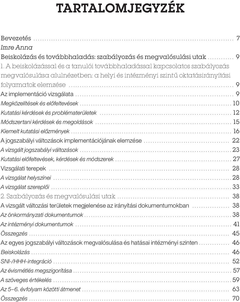 .. 9 Megközelítések és előfeltevések... 10 Kutatási kérdések és problématerületek... 12 Módszertani kérdések és megoldások... 15 Kiemelt kutatási előzmények.