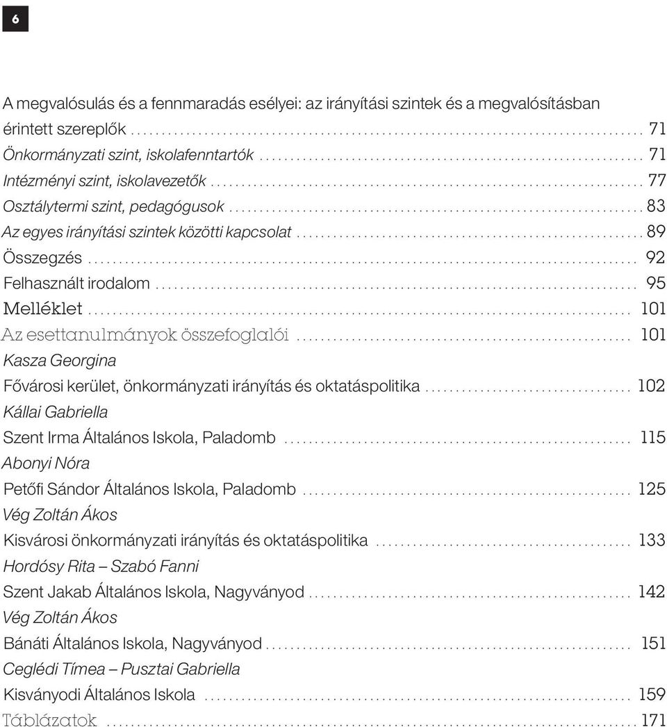 .. 101 Kasza Georgina Fővárosi kerület, önkormányzati irányítás és oktatáspolitika... 102 Kállai Gabriella Szent Irma Általános Iskola, Paladomb.