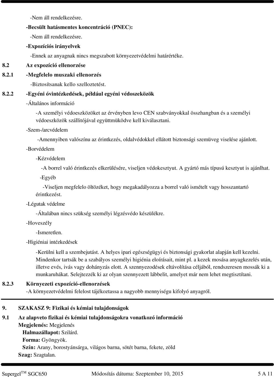 védoeszközöket az érvényben levo CEN szabványokkal összhangban és a személyi védoeszközök szállitójával együttmüködve kell kiválasztani.