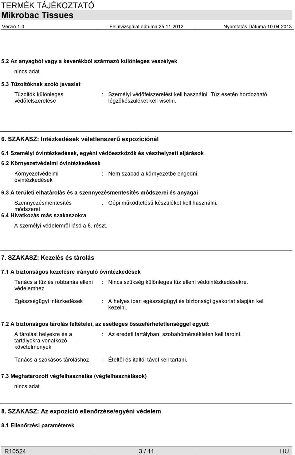 2 Környezetvédelmi óvintézkedések Környezetvédelmi óvintézkedések : Nem szabad a környezetbe engedni. 6.