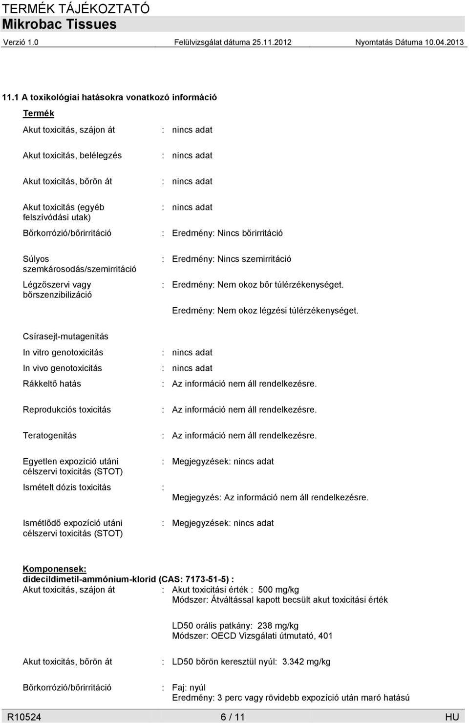 túlérzékenységet. Eredmény: Nem okoz légzési túlérzékenységet.