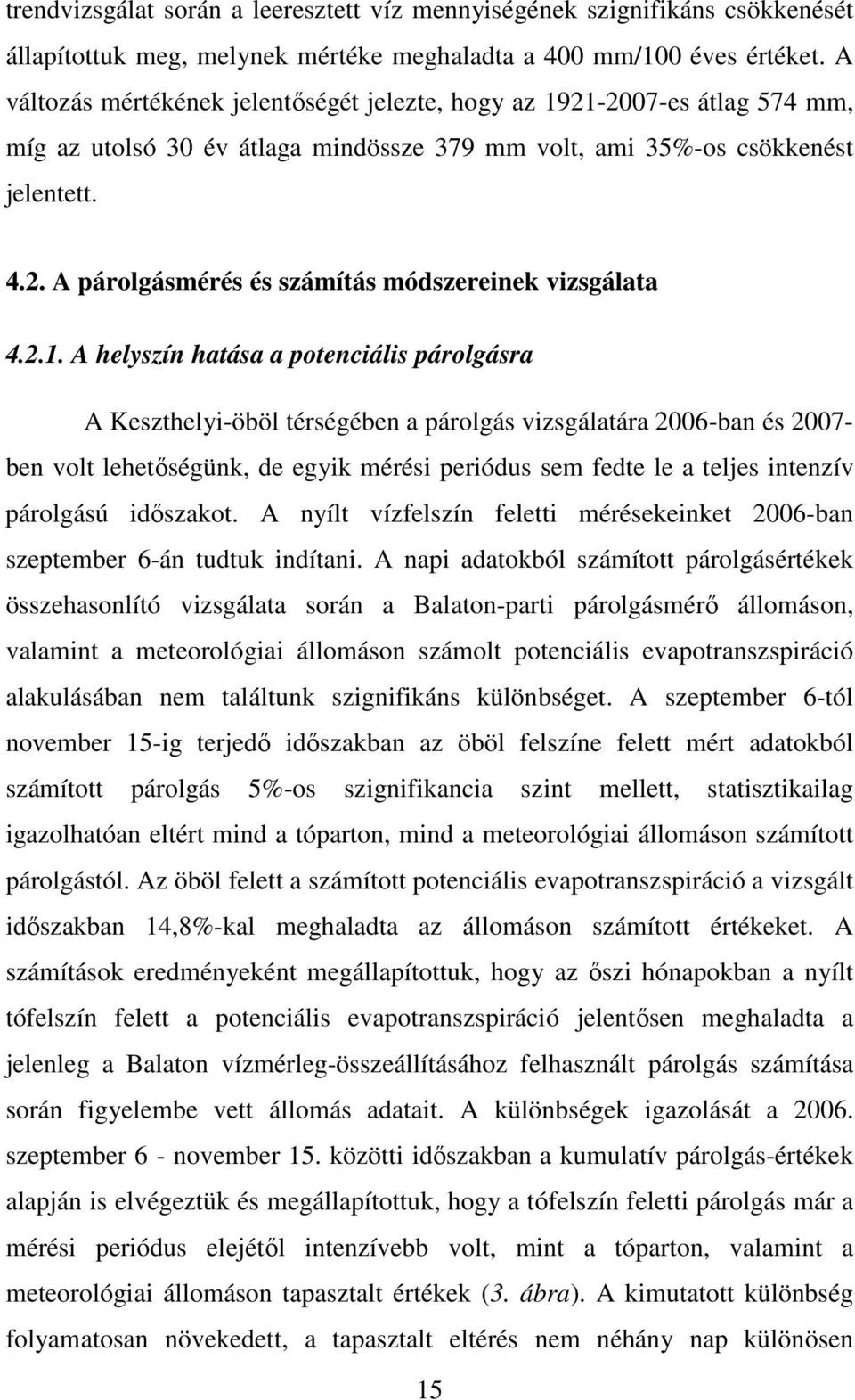 2.1. A helyszín hatása a potenciális párolgásra A Keszthelyi-öböl térségében a párolgás vizsgálatára 2006-ban és 2007- ben volt lehetıségünk, de egyik mérési periódus sem fedte le a teljes intenzív