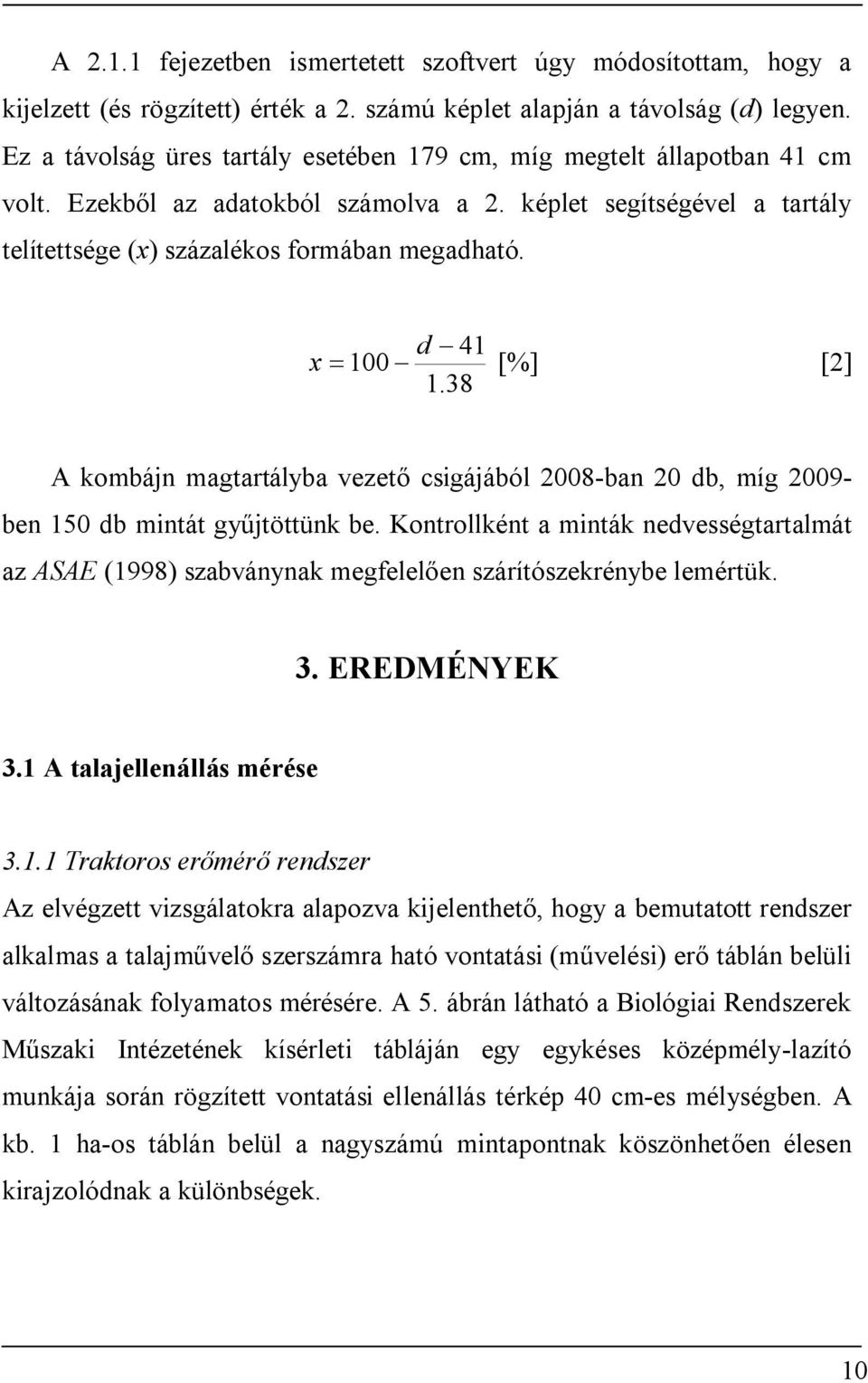 d - 41 x = 100 - [%] [2] 1.38 A kombájn magtartályba vezető csigájából 2008-ban 20 db, míg 2009- ben 150 db mintát gyűjtöttünk be.