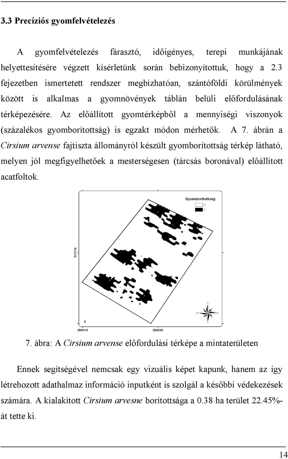 Az előállított gyomtérképből a mennyiségi viszonyok (százalékos gyomborítottság) is egzakt módon mérhetők. A 7.