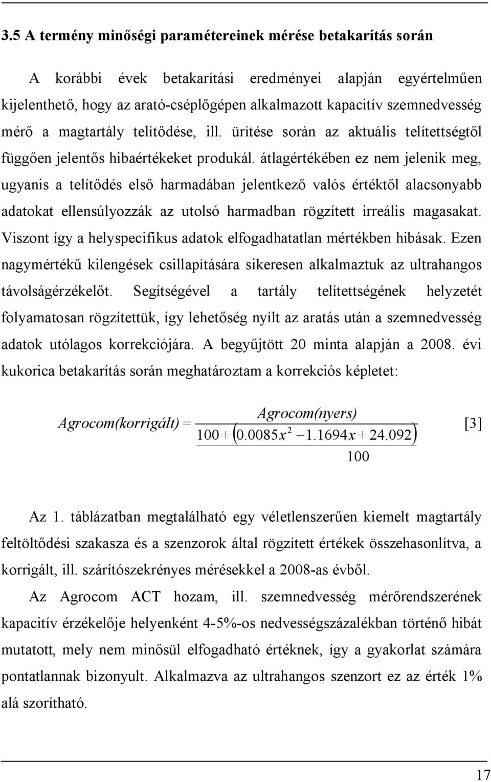 átlagértékében ez nem jelenik meg, ugyanis a telítődés első harmadában jelentkező valós értéktől alacsonyabb adatokat ellensúlyozzák az utolsó harmadban rögzített irreális magasakat.