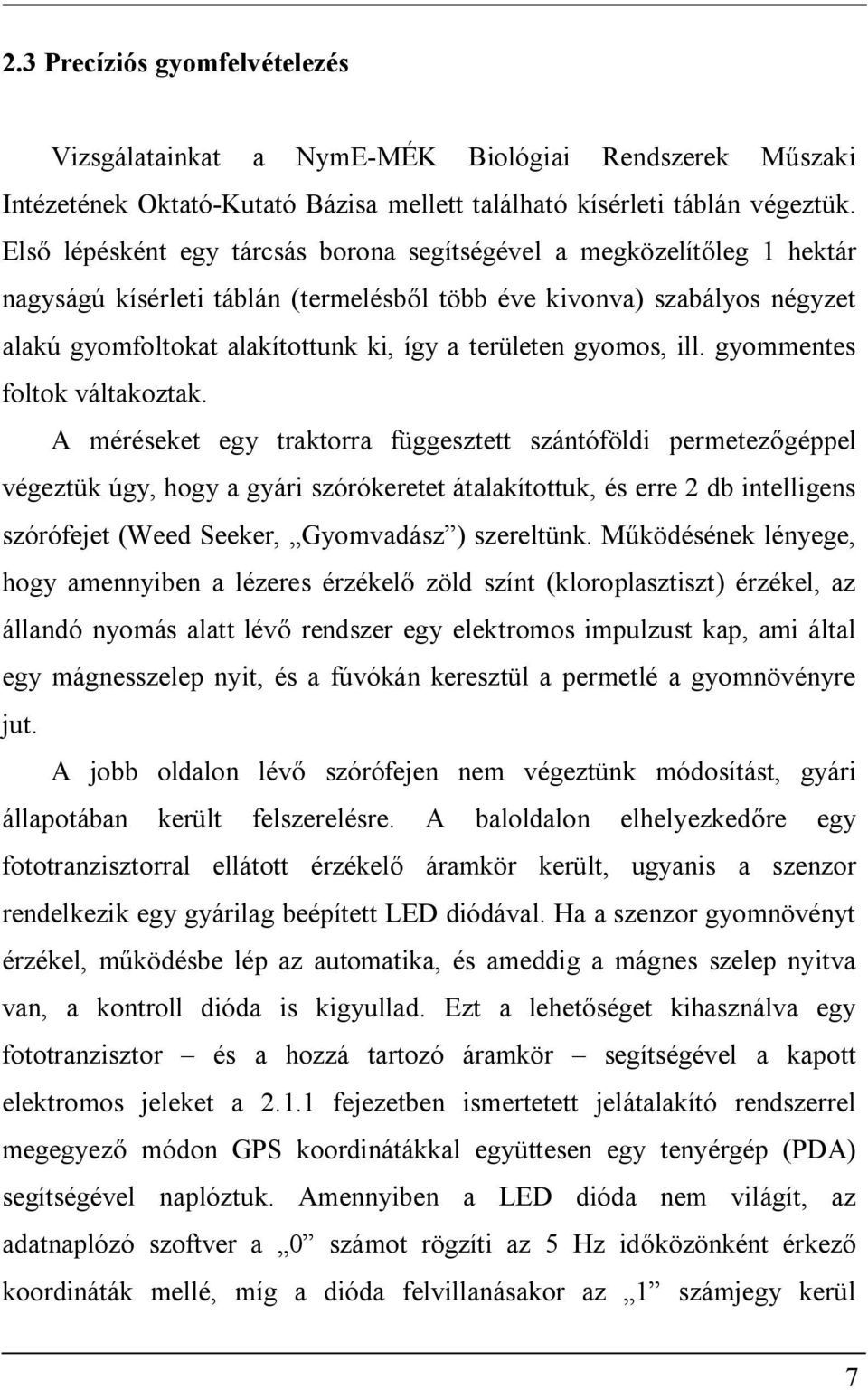 gyomos, ill. gyommentes foltok váltakoztak.