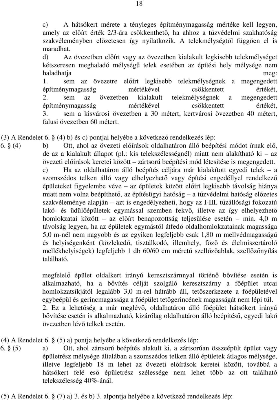 d) Az övezetben elıírt vagy az övezetben kialakult legkisebb telekmélységet kétszeresen meghaladó mélységő telek esetében az építési hely mélysége nem haladhatja meg: 1.