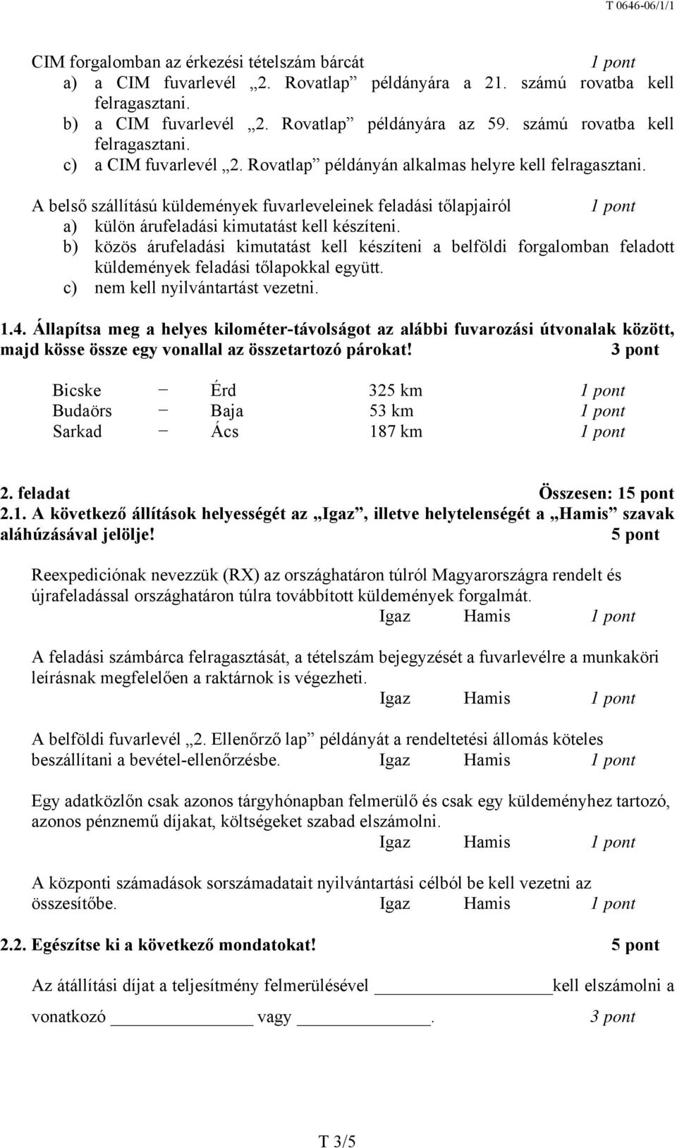 A belső szállítású küldemények fuvarleveleinek feladási tőlapjairól a) külön árufeladási kimutatást kell készíteni.