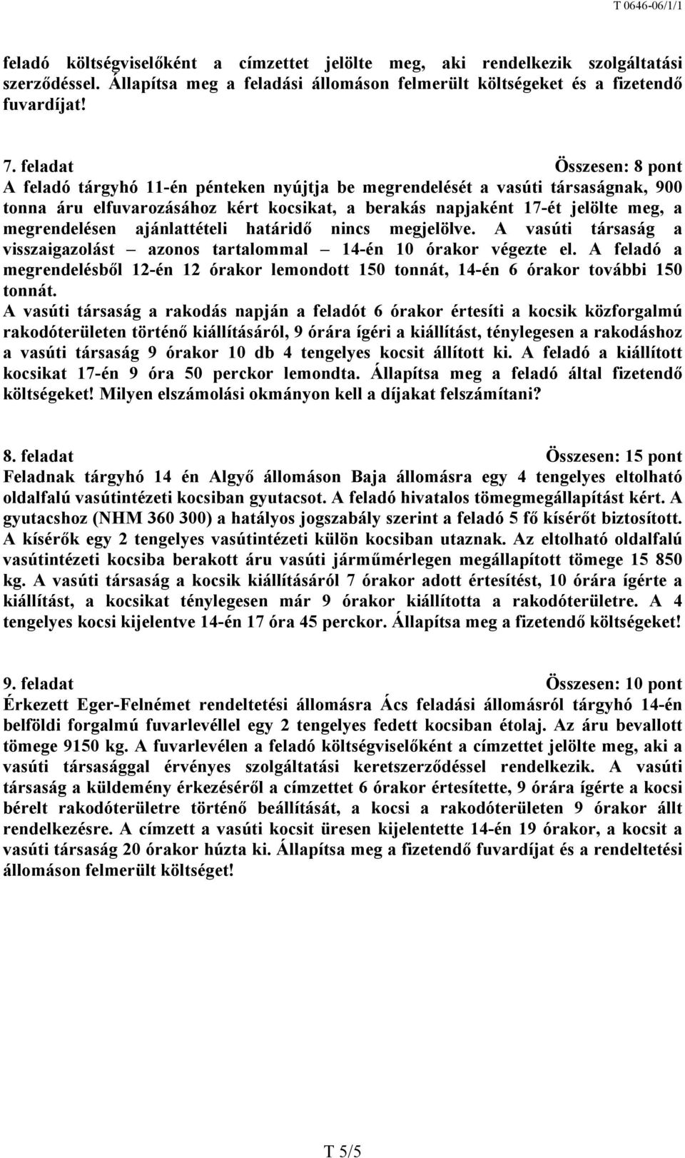 megrendelésen ajánlattételi határidő nincs megjelölve. A vasúti társaság a visszaigazolást azonos tartalommal 14-én 10 órakor végezte el.