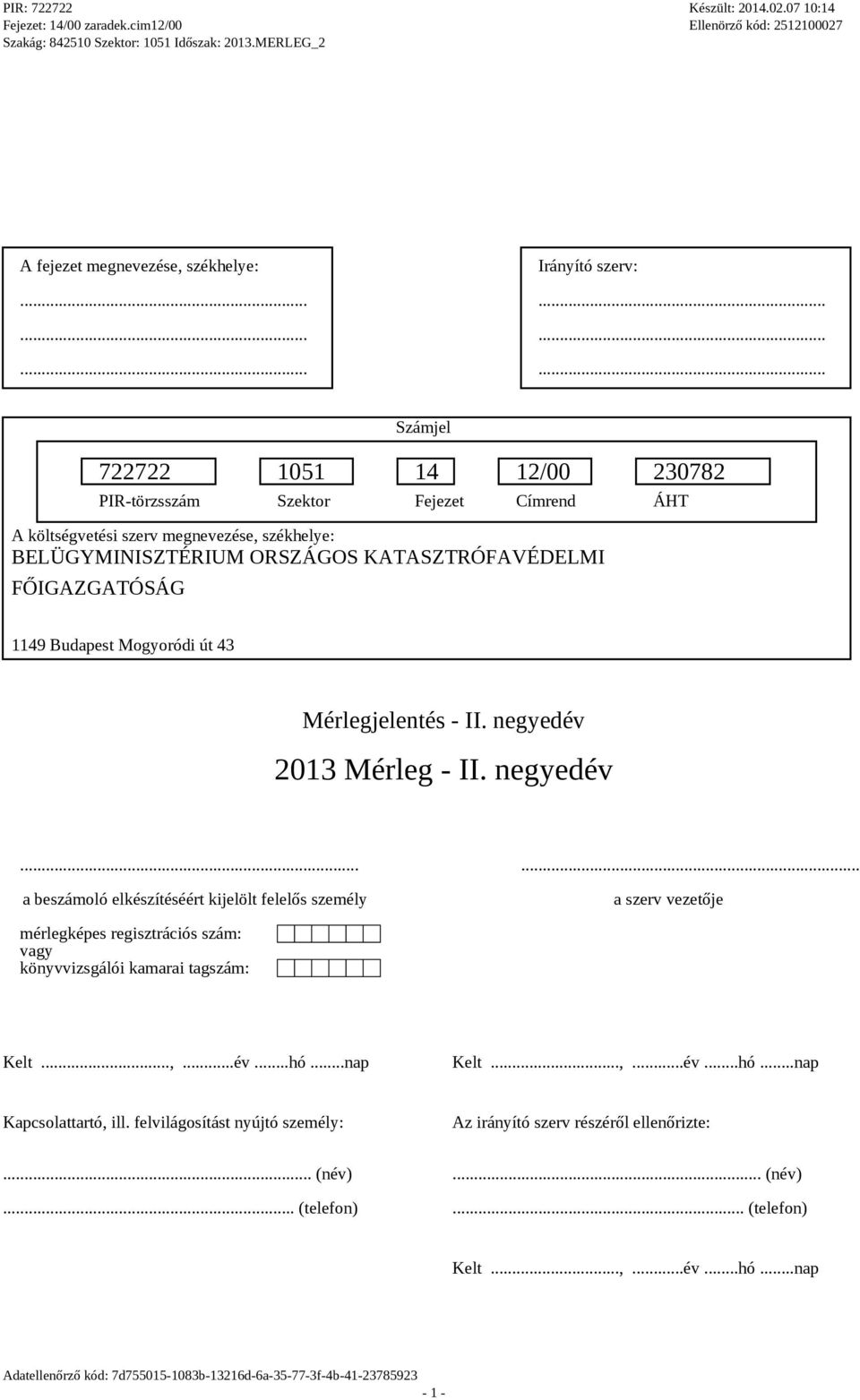 ..... a beszámoló elkészítéséért kijelölt felelős személy a szerv vezetője mérlegképes regisztrációs szám: vagy könyvvizsgálói kamarai tagszám: Kelt...,...év...hó.