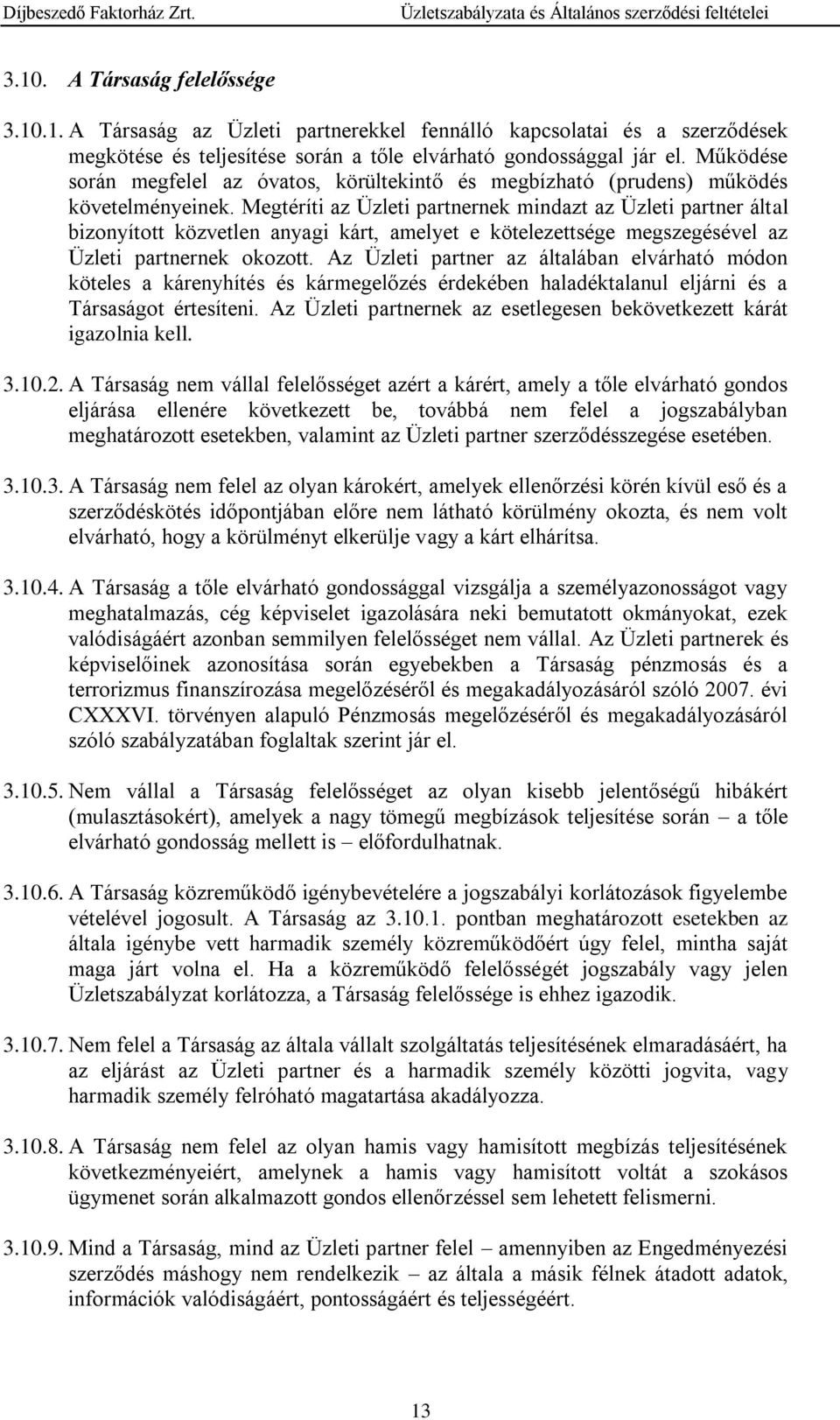 Megtéríti az Üzleti partnernek mindazt az Üzleti partner által bizonyított közvetlen anyagi kárt, amelyet e kötelezettsége megszegésével az Üzleti partnernek okozott.