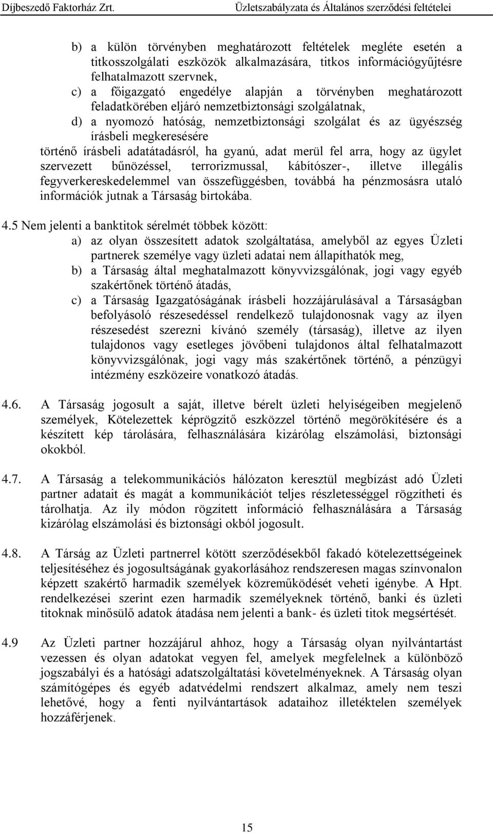 ha gyanú, adat merül fel arra, hogy az ügylet szervezett bűnözéssel, terrorizmussal, kábítószer-, illetve illegális fegyverkereskedelemmel van összefüggésben, továbbá ha pénzmosásra utaló információk