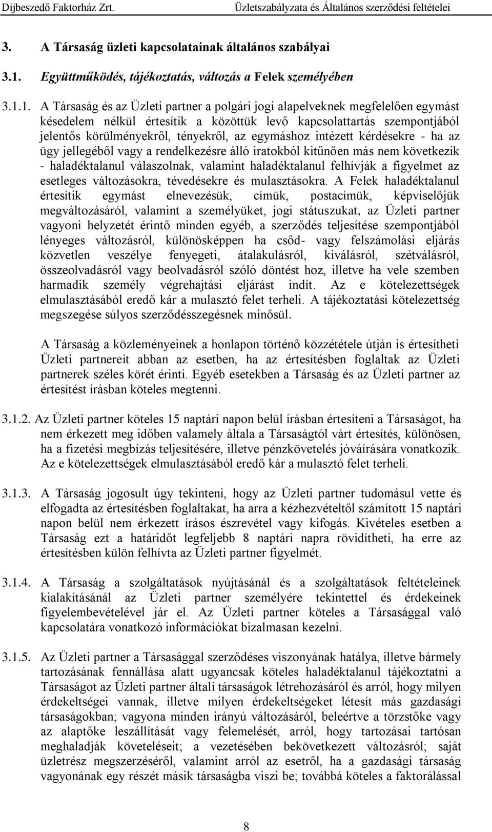 1. A Társaság és az Üzleti partner a polgári jogi alapelveknek megfelelően egymást késedelem nélkül értesítik a közöttük levő kapcsolattartás szempontjából jelentős körülményekről, tényekről, az