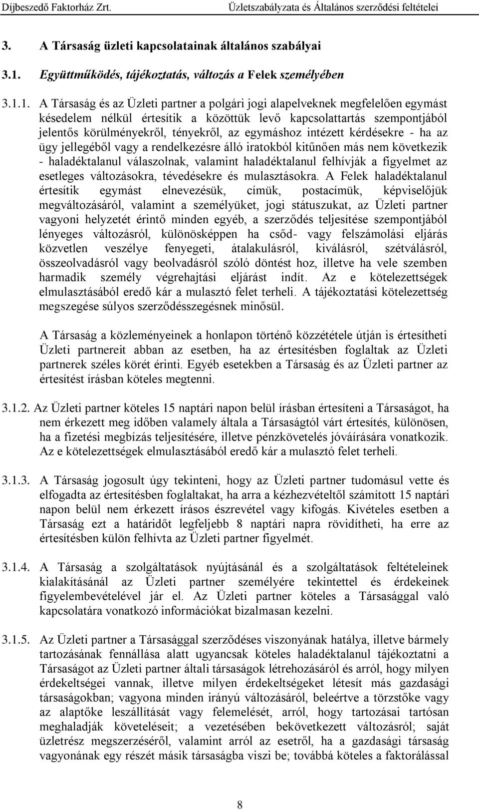 1. A Társaság és az Üzleti partner a polgári jogi alapelveknek megfelelően egymást késedelem nélkül értesítik a közöttük levő kapcsolattartás szempontjából jelentős körülményekről, tényekről, az