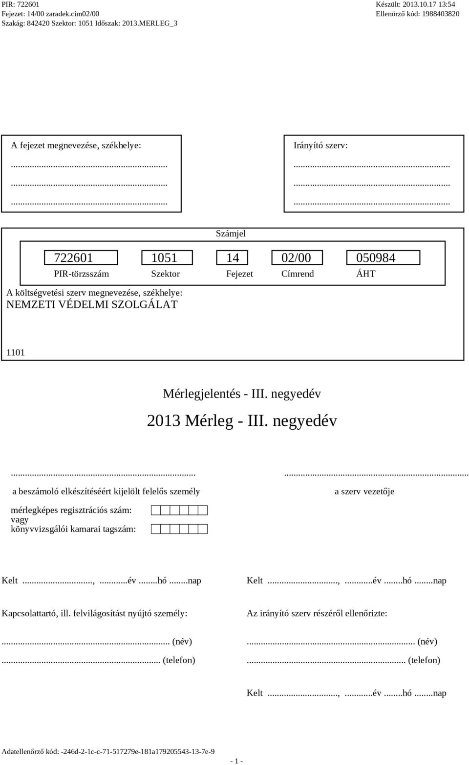 ..... a beszámoló elkészítéséért kijelölt felelős személy a szerv vezetője mérlegképes regisztrációs szám: vagy könyvvizsgálói kamarai