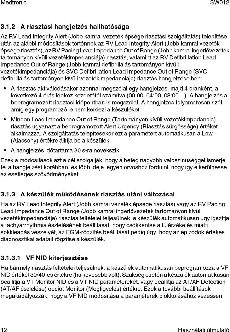 Impedance Out of Range (Jobb kamrai defibrillálás tartományon kívüli vezetékimpedanciája) és SVC Defibrillation Lead Impedance Out of Range (SVC defibrillálás tartományon kívüli vezetékimpedanciája)