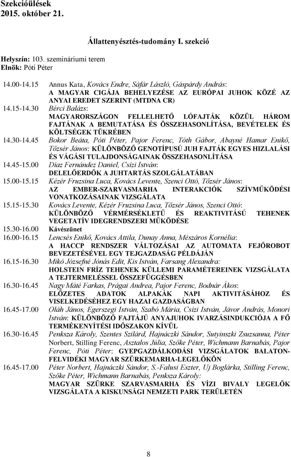 30 Bérci Balázs: MAGYARORSZÁGON FELLELHETŐ LÓFAJTÁK KÖZÜL HÁROM FAJTÁNAK A BEMUTATÁSA ÉS ÖSSZEHASONLÍTÁSA, BEVÉTELEK ÉS KÖLTSÉGEK TÜKRÉBEN 14.30-14.